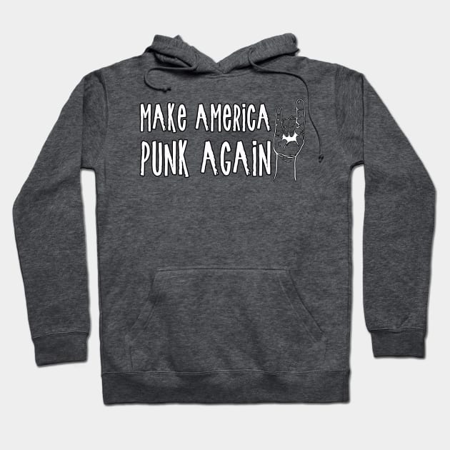 Make America Punk Again Hoodie by TheBadNewsB